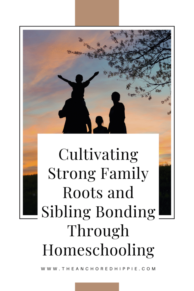Cultivating Strong Family Roots and Sibling Bonding Through Homeschooling